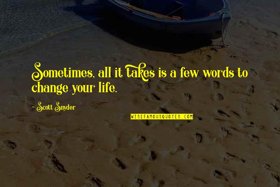 Life In Few Words Quotes By Scott Snyder: Sometimes, all it takes is a few words