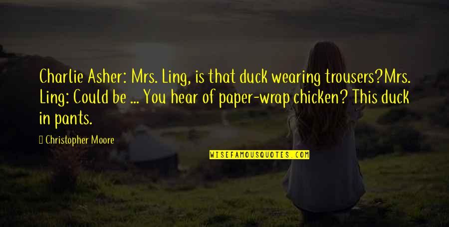 Life In Frankenstein Quotes By Christopher Moore: Charlie Asher: Mrs. Ling, is that duck wearing