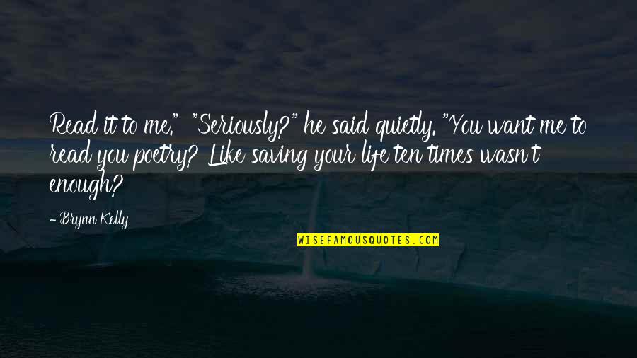 Life In French Quotes By Brynn Kelly: Read it to me." "Seriously?" he said quietly.