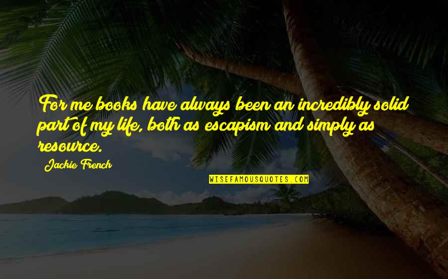 Life In French Quotes By Jackie French: For me books have always been an incredibly