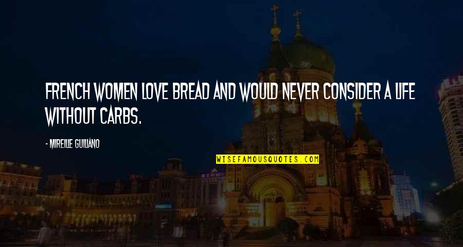 Life In French Quotes By Mireille Guiliano: French women love bread and would never consider