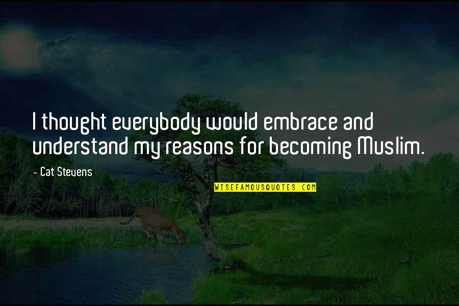 Life In Full Circles Quotes By Cat Stevens: I thought everybody would embrace and understand my