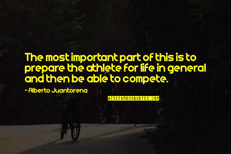 Life In General Quotes By Alberto Juantorena: The most important part of this is to