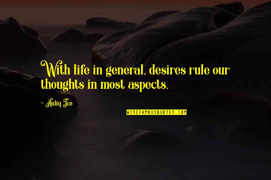 Life In General Quotes By Auliq Ice: With life in general, desires rule our thoughts