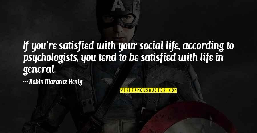 Life In General Quotes By Robin Marantz Henig: If you're satisfied with your social life, according