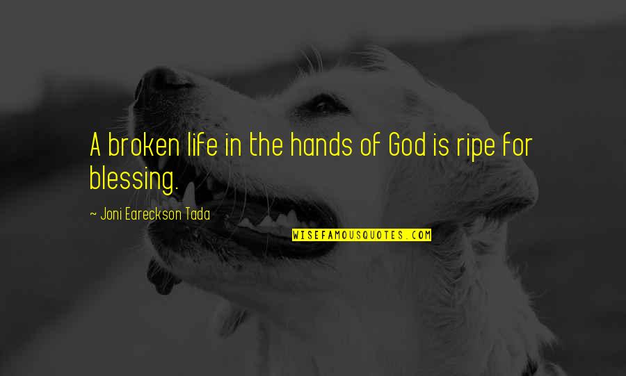 Life In God's Hands Quotes By Joni Eareckson Tada: A broken life in the hands of God