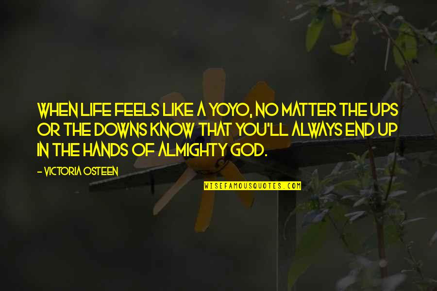 Life In God's Hands Quotes By Victoria Osteen: When life feels like a yoyo, no matter