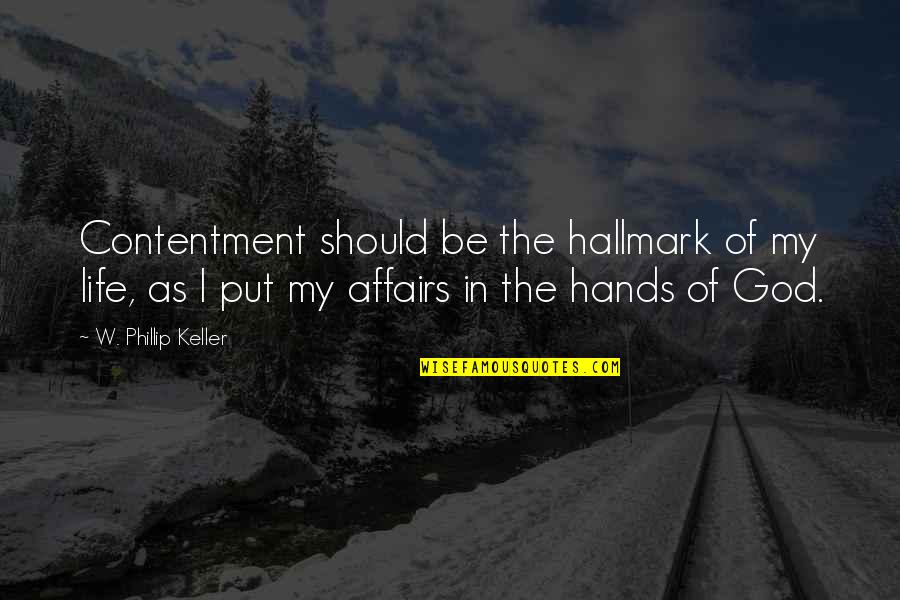 Life In God's Hands Quotes By W. Phillip Keller: Contentment should be the hallmark of my life,