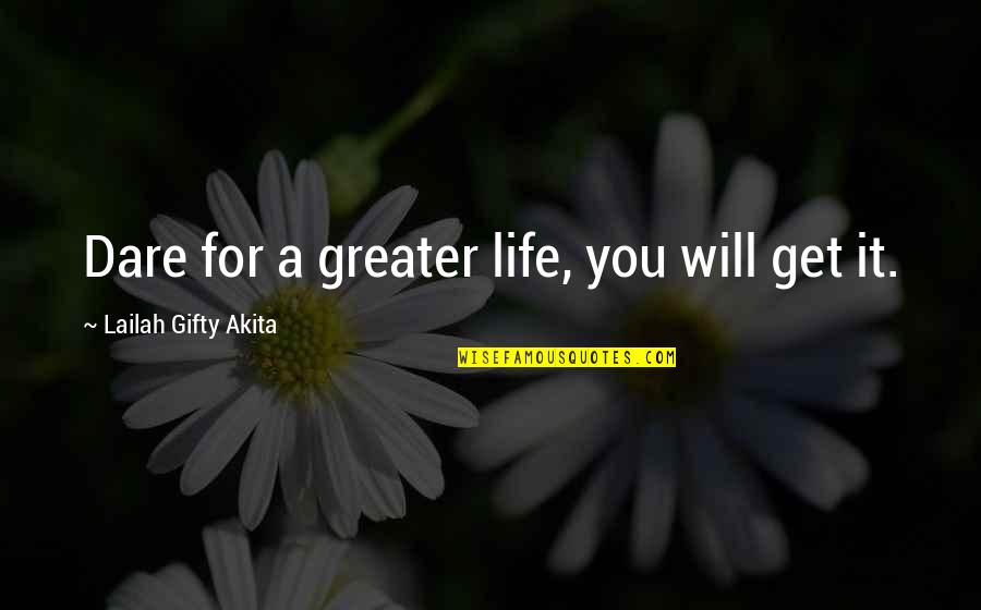 Life In Great Expectations Quotes By Lailah Gifty Akita: Dare for a greater life, you will get Life In Great Expectations Quotes By Lailah Gifty Akita: Dare for a greater life, you will get