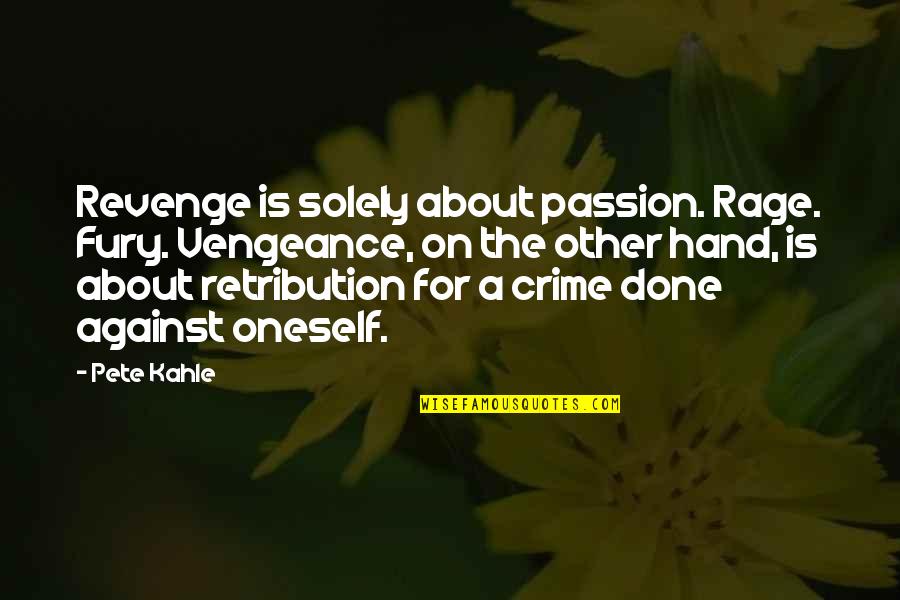Life In Great Expectations Quotes By Pete Kahle: Revenge is solely about passion. Rage. Fury. Vengeance,