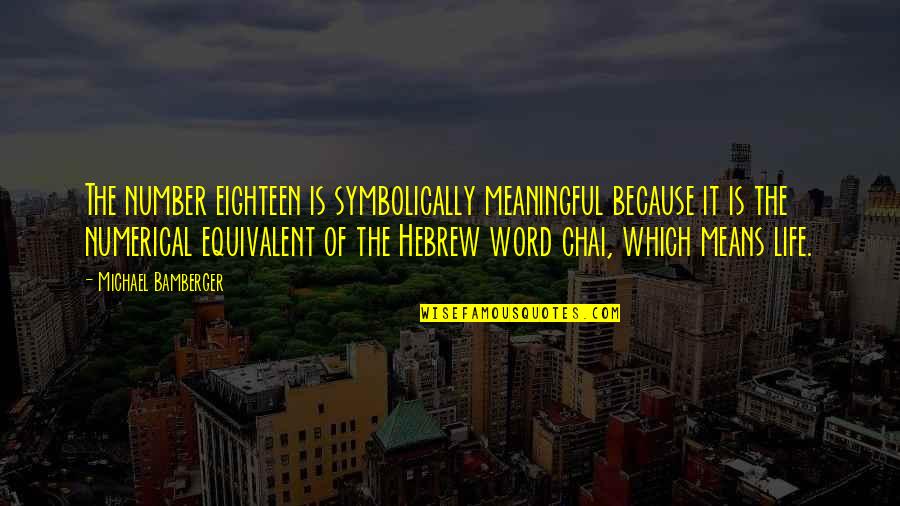 Life In Hebrew Quotes By Michael Bamberger: The number eighteen is symbolically meaningful because it