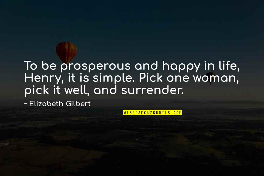 Life In Japan Quotes By Elizabeth Gilbert: To be prosperous and happy in life, Henry,