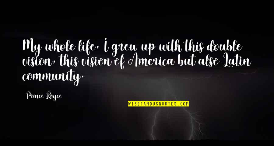 Life In Latin Quotes By Prince Royce: My whole life, I grew up with this