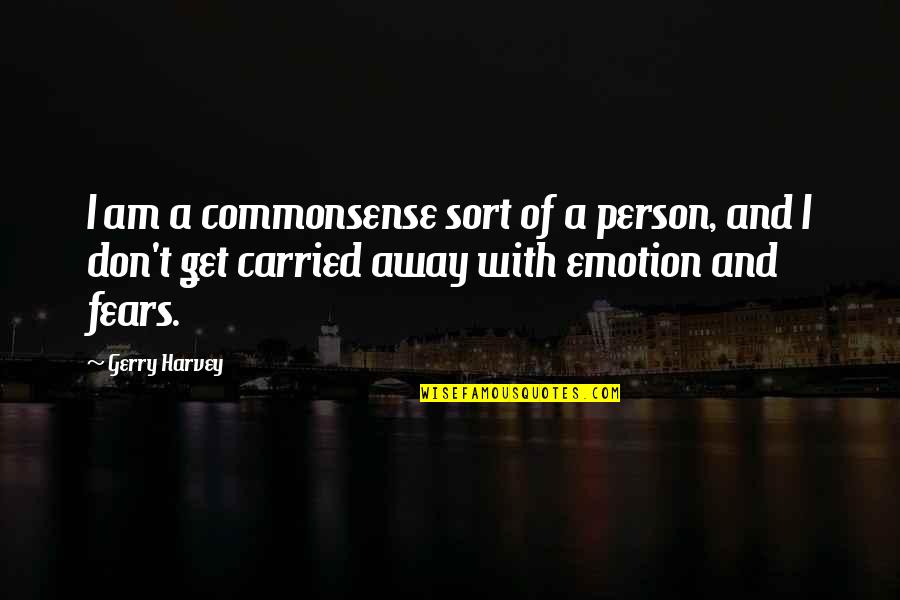 Life In Limbo Quotes By Gerry Harvey: I am a commonsense sort of a person, Life In Limbo Quotes By Gerry Harvey: I am a commonsense sort of a person,