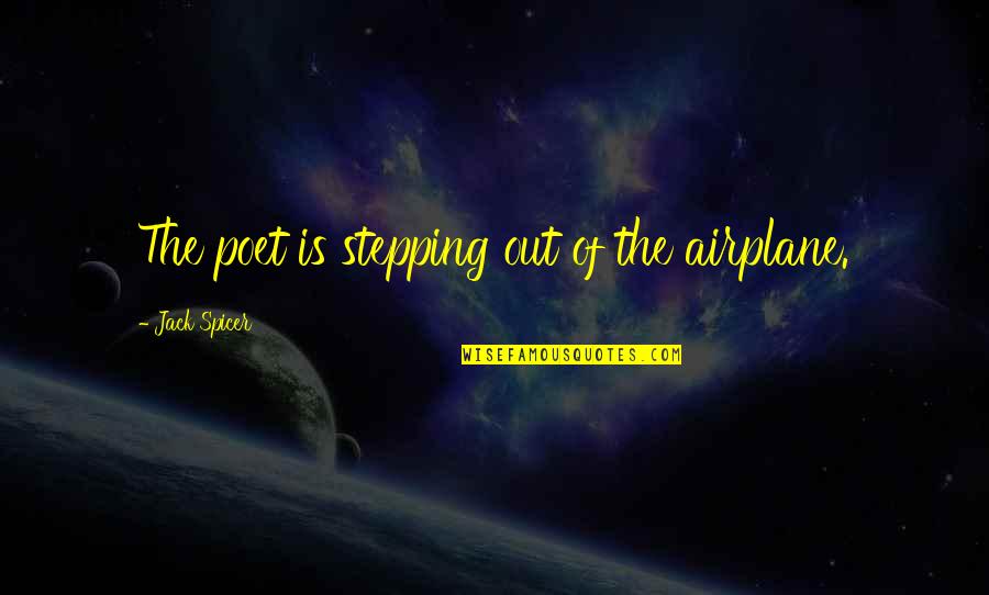 Life In Limbo Quotes By Jack Spicer: The poet is stepping out of the airplane. Life In Limbo Quotes By Jack Spicer: The poet is stepping out of the airplane.
