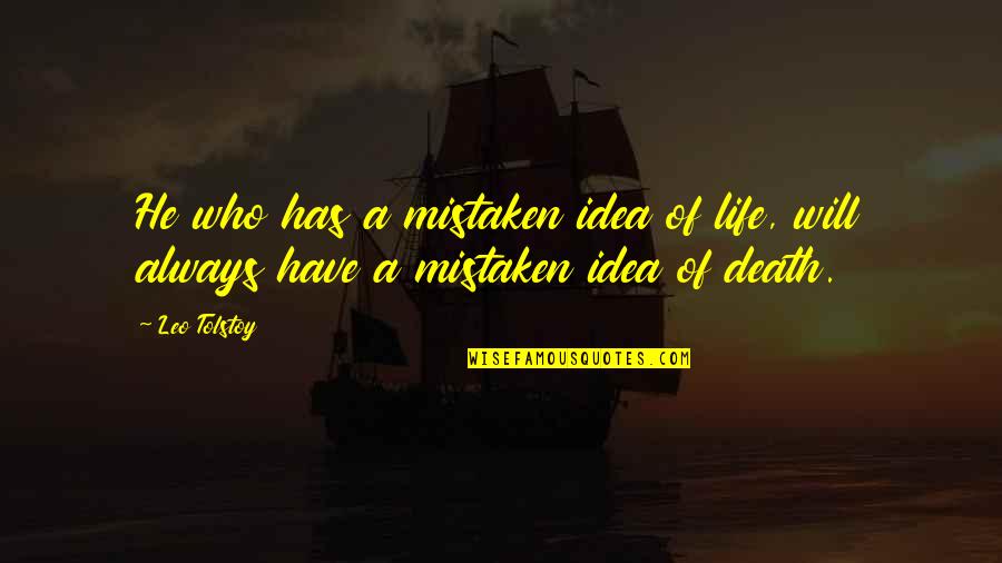 Life In Mandarin Quotes By Leo Tolstoy: He who has a mistaken idea of life,