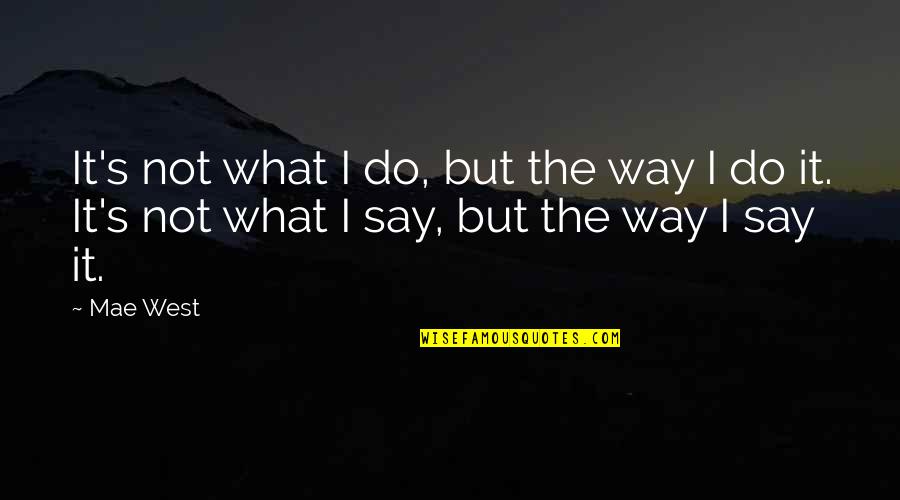 Life In Metro Quotes By Mae West: It's not what I do, but the way