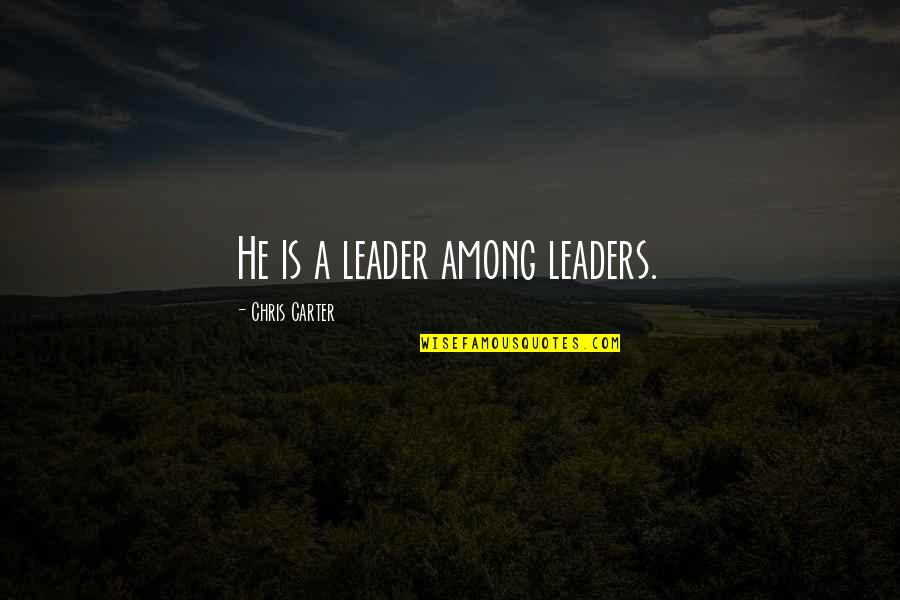 Life In Middle School Quotes By Chris Carter: He is a leader among leaders. Life In Middle School Quotes By Chris Carter: He is a leader among leaders.