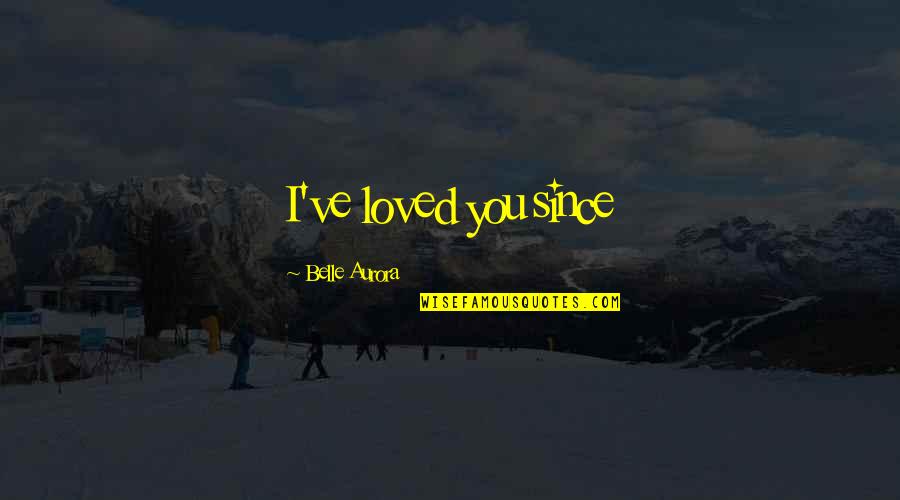 Life In Norwegian Quotes By Belle Aurora: I've loved you since Life In Norwegian Quotes By Belle Aurora: I've loved you since