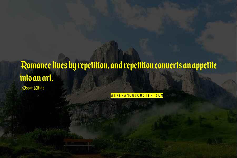 Life In One Line Quotes By Oscar Wilde: Romance lives by repetition, and repetition converts an