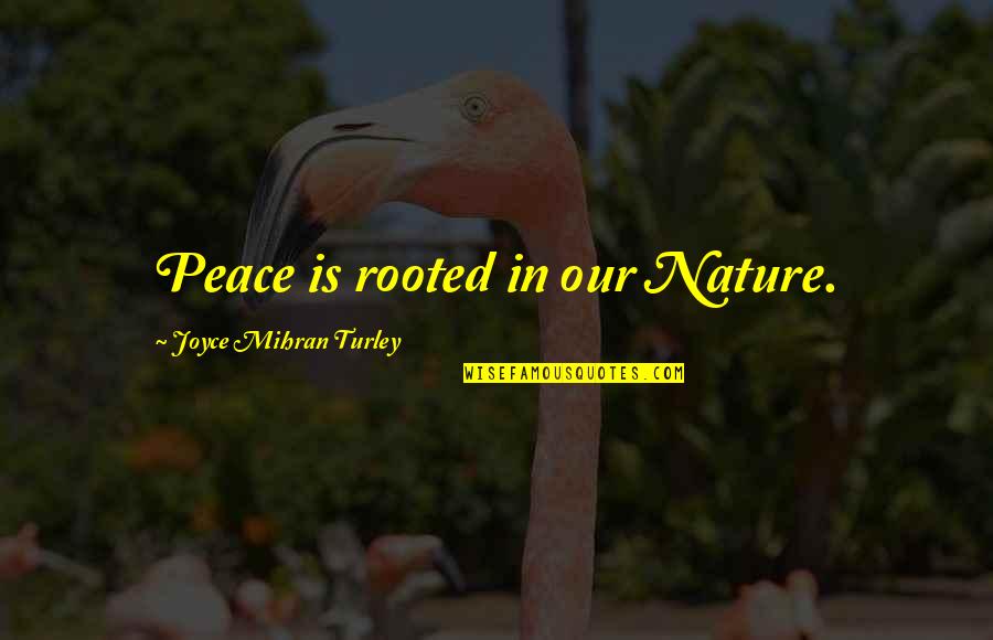 Life In Persian Quotes By Joyce Mihran Turley: Peace is rooted in our Nature.