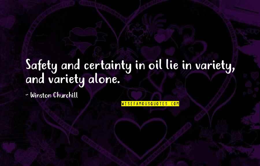 Life In Picture Form Quotes By Winston Churchill: Safety and certainty in oil lie in variety,