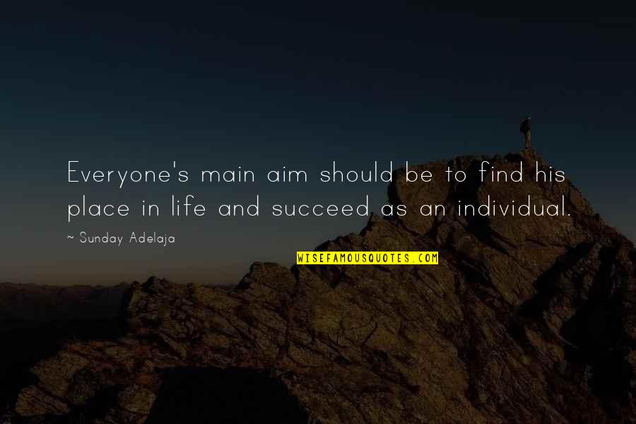 Life In Place Quotes By Sunday Adelaja: Everyone's main aim should be to find his