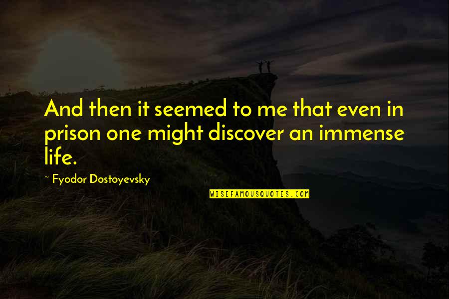 Life In Prison Quotes By Fyodor Dostoyevsky: And then it seemed to me that even Life In Prison Quotes By Fyodor Dostoyevsky: And then it seemed to me that even