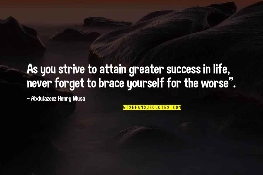 Life In Reality Quotes By Abdulazeez Henry Musa: As you strive to attain greater success in