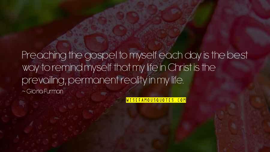 Life In Reality Quotes By Gloria Furman: Preaching the gospel to myself each day is
