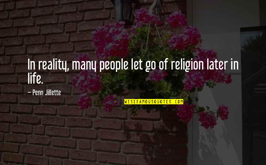 Life In Reality Quotes By Penn Jillette: In reality, many people let go of religion