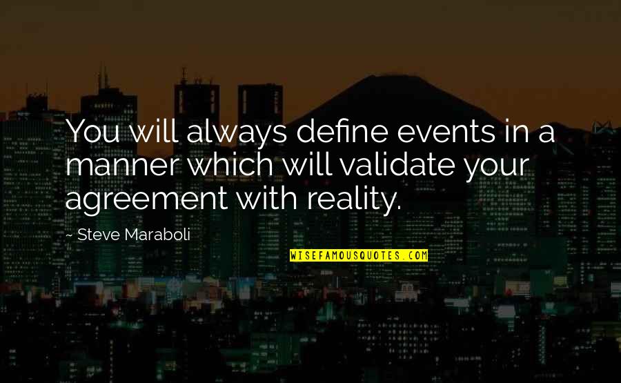 Life In Reality Quotes By Steve Maraboli: You will always define events in a manner