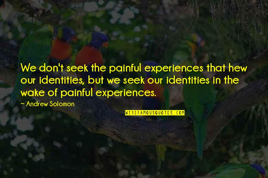 Life In Spanish Tumblr Quotes By Andrew Solomon: We don't seek the painful experiences that hew