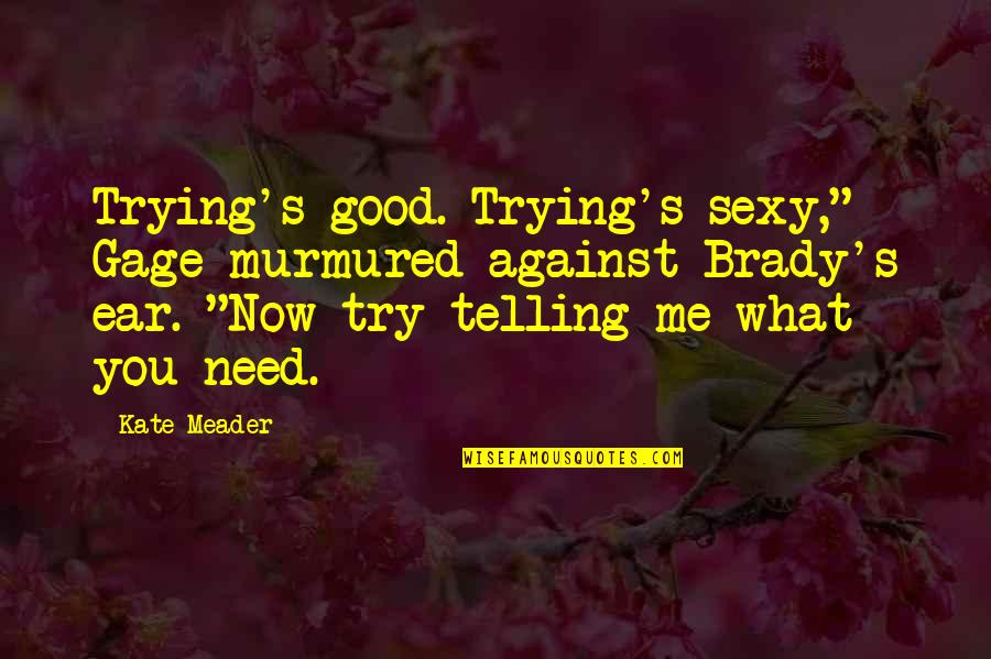 Life In Tamil Quotes By Kate Meader: Trying's good. Trying's sexy," Gage murmured against Brady's