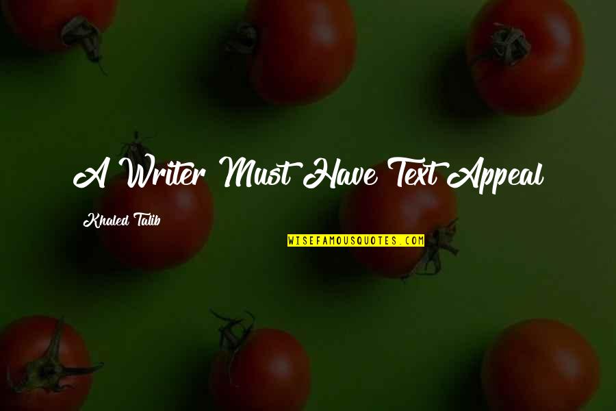 Life In Text Quotes By Khaled Talib: A Writer Must Have Text Appeal