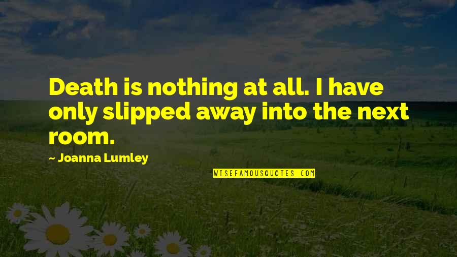 Life In The 1960s Quotes By Joanna Lumley: Death is nothing at all. I have only