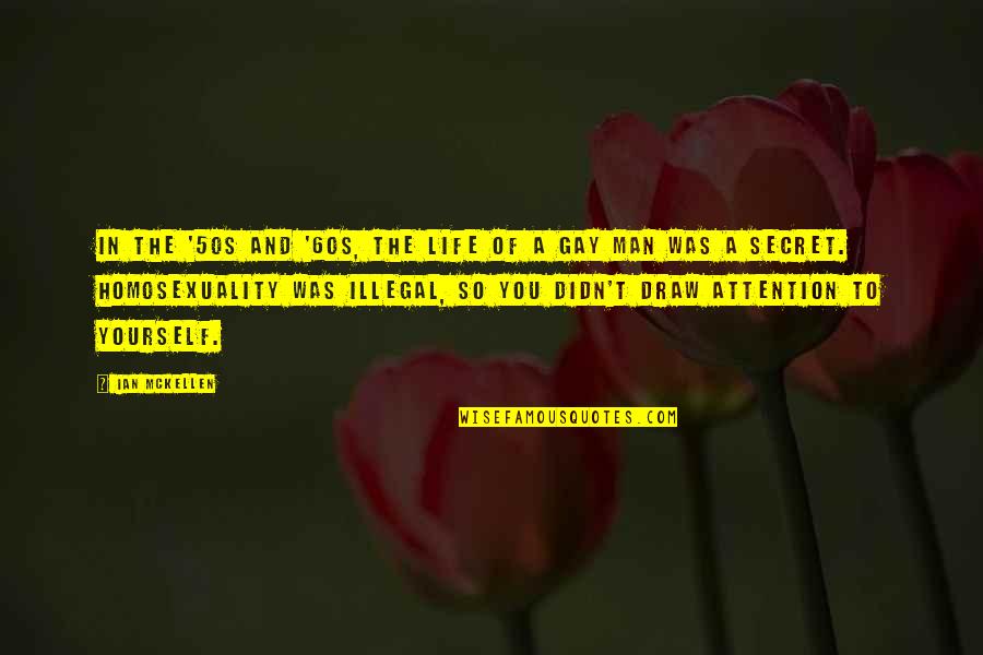 Life In The 60s Quotes By Ian McKellen: In the '50s and '60s, the life of