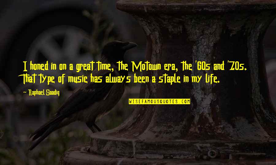 Life In The 60s Quotes By Raphael Saadiq: I honed in on a great time, the