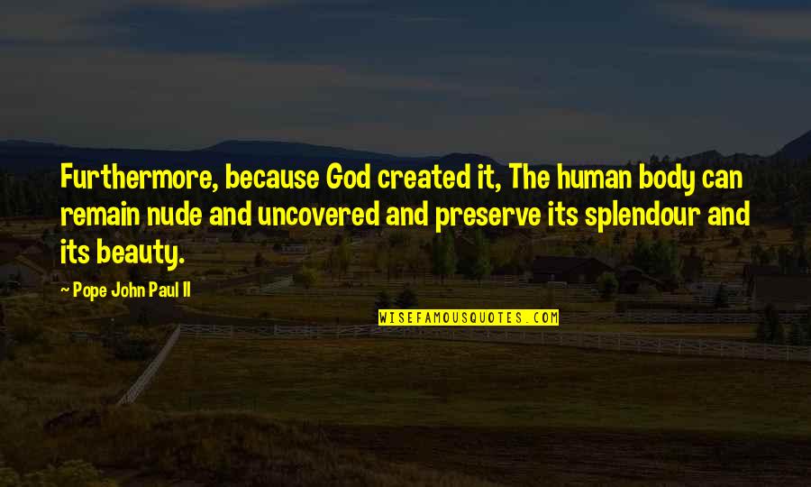 Life In The Alchemist Quotes By Pope John Paul II: Furthermore, because God created it, The human body Life In The Alchemist Quotes By Pope John Paul II: Furthermore, because God created it, The human body