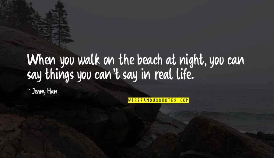 Life In The Beach Quotes By Jenny Han: When you walk on the beach at night,