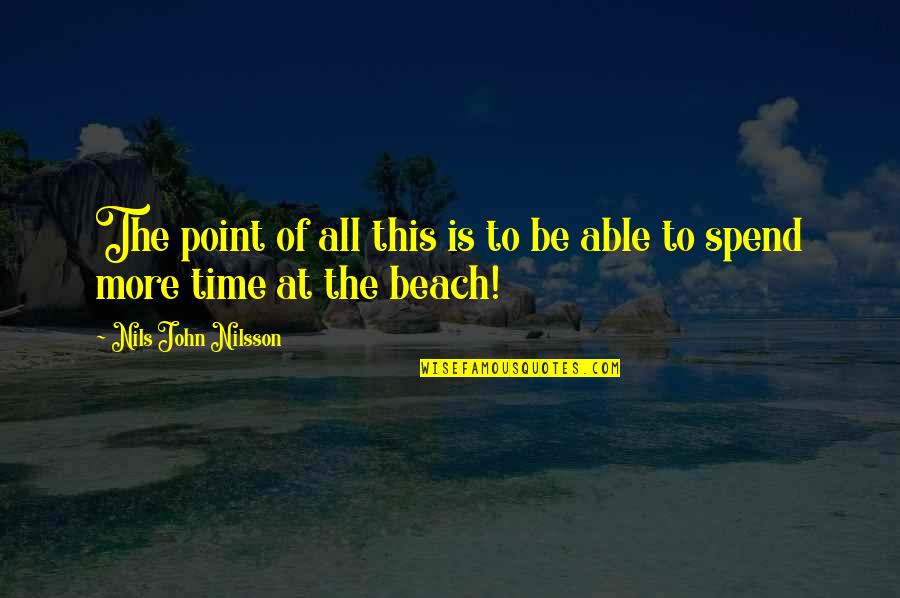 Life In The Beach Quotes By Nils John Nilsson: The point of all this is to be