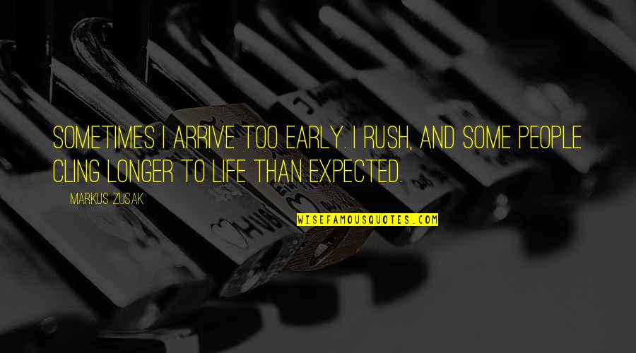 Life In The Book Thief Quotes By Markus Zusak: Sometimes I arrive too early. I rush, and Life In The Book Thief Quotes By Markus Zusak: Sometimes I arrive too early. I rush, and