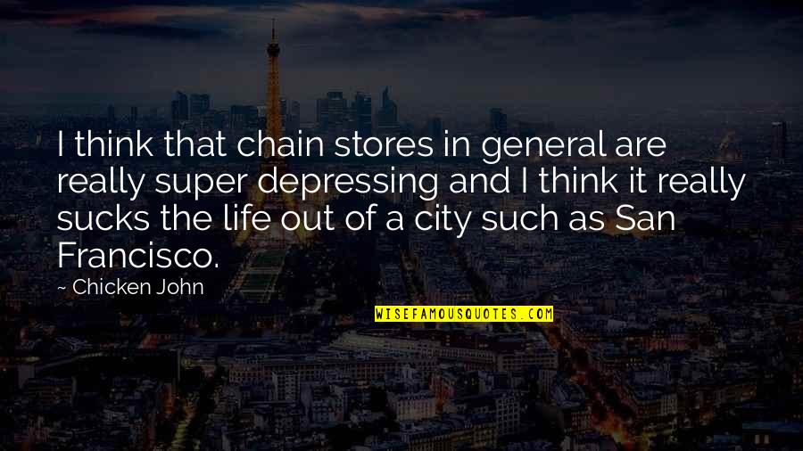 Life In The City Quotes By Chicken John: I think that chain stores in general are
