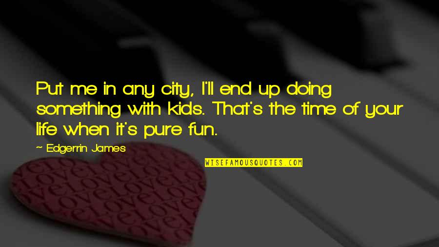 Life In The City Quotes By Edgerrin James: Put me in any city, I'll end up