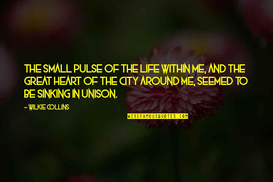 Life In The City Quotes By Wilkie Collins: The small pulse of the life within me,