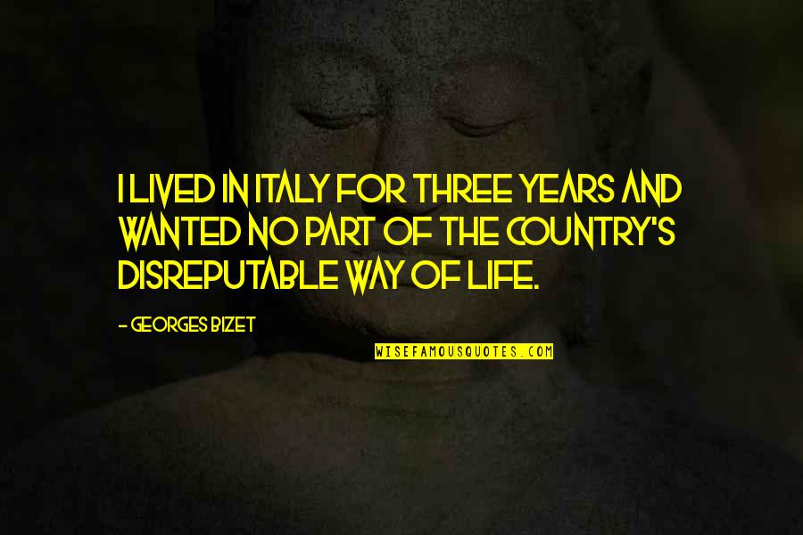 Life In The Country Quotes By Georges Bizet: I lived in Italy for three years and