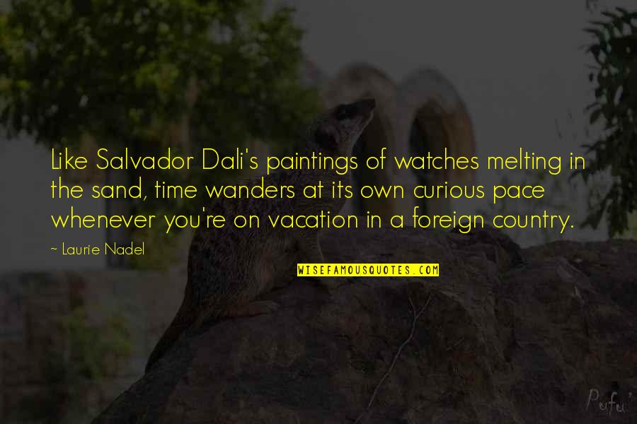 Life In The Country Quotes By Laurie Nadel: Like Salvador Dali's paintings of watches melting in