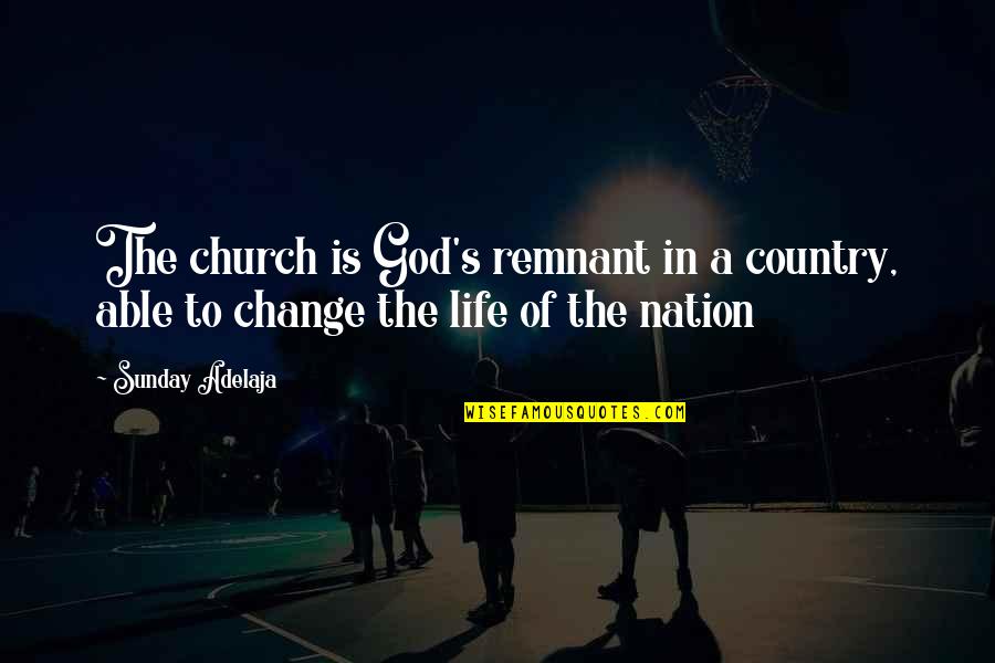 Life In The Country Quotes By Sunday Adelaja: The church is God's remnant in a country,