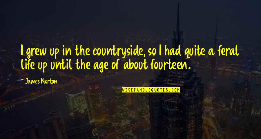 Life In The Countryside Quotes By James Norton: I grew up in the countryside, so I Life In The Countryside Quotes By James Norton: I grew up in the countryside, so I