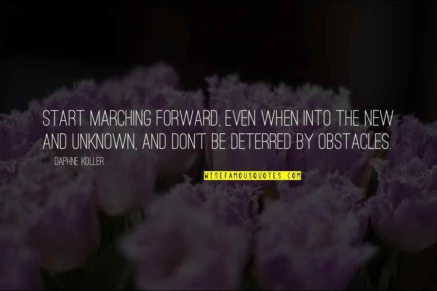 Life In The Dreamhouse Quotes By Daphne Koller: Start marching forward, even when into the new